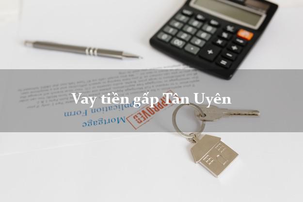 Vay tiền gấp Tân Uyên Lai Châu Vay tiền gấp Tân Uyên Lai Châu