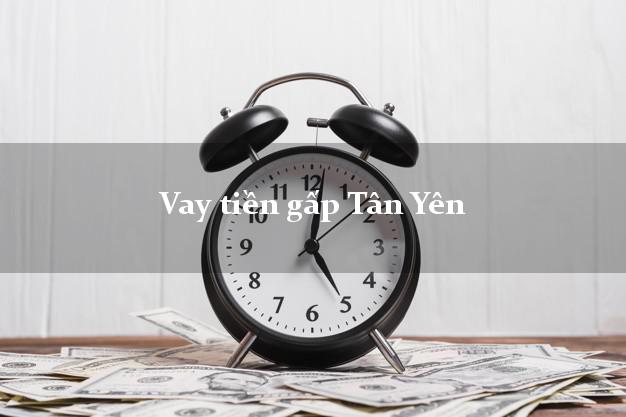 Vay tiền gấp Tân Yên Bắc Giang Vay tiền gấp Tân Yên Bắc Giang
