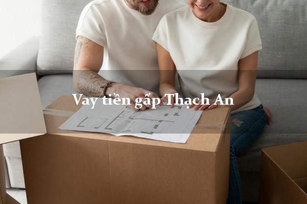 Vay tiền gấp Thạch An Cao Bằng Vay tiền gấp Thạch An Cao Bằng