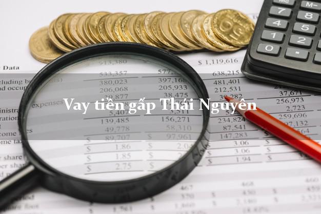 Vay tiền gấp Thái Nguyên Vay tiền gấp Thái Nguyên