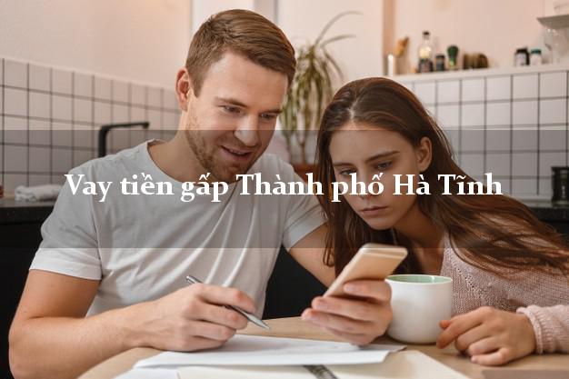 Vay tiền gấp Thành phố Hà Tĩnh Vay tiền gấp Thành phố Hà Tĩnh