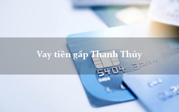 Vay tiền gấp Thanh Thủy Phú Thọ Vay tiền gấp Thanh Thủy Phú Thọ