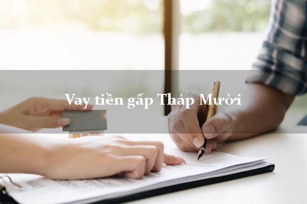 Vay tiền gấp Tháp Mười Đồng Tháp Vay tiền gấp Tháp Mười Đồng Tháp