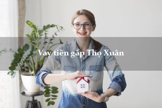 Vay tiền gấp Thọ Xuân Thanh Hóa Vay tiền gấp Thọ Xuân Thanh Hóa