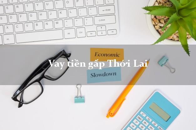 Vay tiền gấp Thới Lai Cần Thơ Vay tiền gấp Thới Lai Cần Thơ