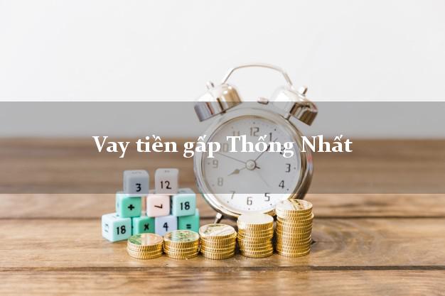 Vay tiền gấp Thống Nhất Đồng Nai Vay tiền gấp Thống Nhất Đồng Nai