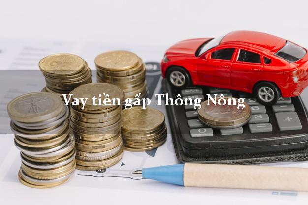 Vay tiền gấp Thông Nông Cao Bằng Vay tiền gấp Thông Nông Cao Bằng