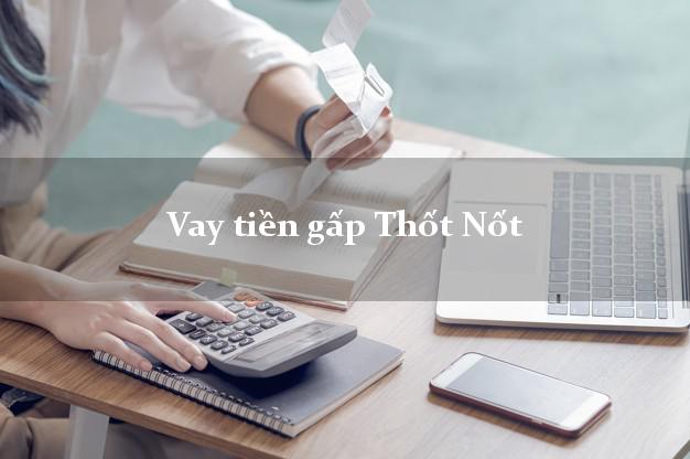 Vay tiền gấp Thốt Nốt Cần Thơ Vay tiền gấp Thốt Nốt Cần Thơ