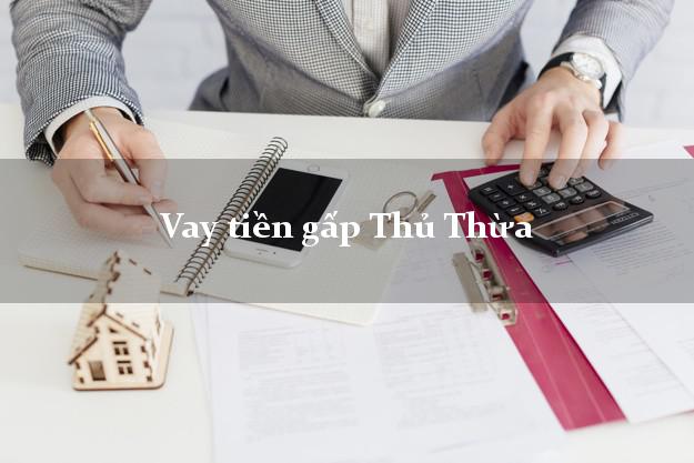 Vay tiền gấp Thủ Thừa Long An Vay tiền gấp Thủ Thừa Long An