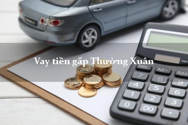 Vay tiền gấp Thường Xuân Thanh Hóa Vay tiền gấp Thường Xuân Thanh Hóa