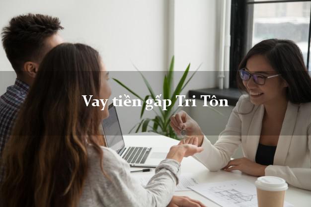 Vay tiền gấp Tri Tôn An Giang Vay tiền gấp Tri Tôn An Giang