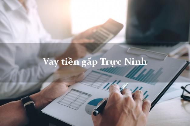 Vay tiền gấp Trực Ninh Nam Định Vay tiền gấp Trực Ninh Nam Định