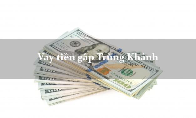 Vay tiền gấp Trùng Khánh Cao Bằng Vay tiền gấp Trùng Khánh Cao Bằng