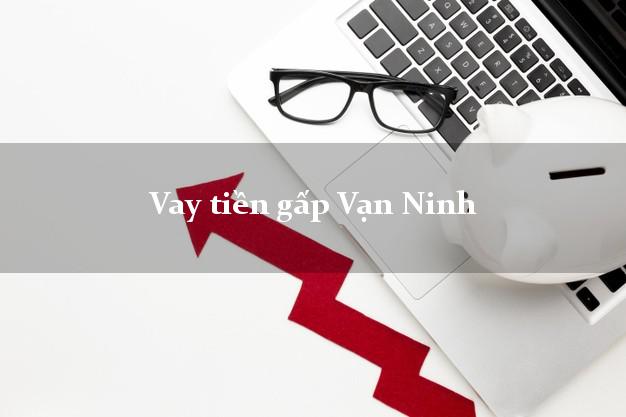 Vay tiền gấp Vạn Ninh Khánh Hòa Vay tiền gấp Vạn Ninh Khánh Hòa