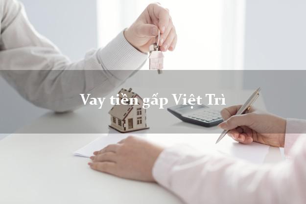 Vay tiền gấp Việt Trì Phú Thọ Vay tiền gấp Việt Trì Phú Thọ