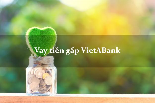Vay tiền gấp VietABank Mới nhất
