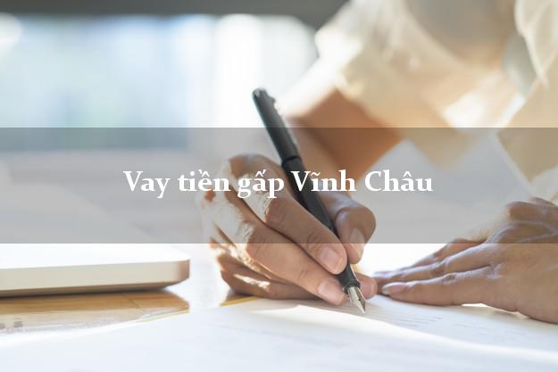 Vay tiền gấp Vĩnh Châu Sóc Trăng Vay tiền gấp Vĩnh Châu Sóc Trăng