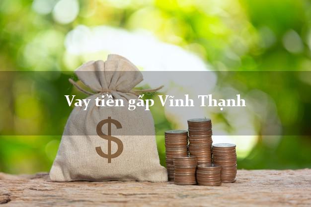 Vay tiền gấp Vĩnh Thạnh Bình Định Vay tiền gấp Vĩnh Thạnh Bình Định