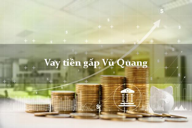 Vay tiền gấp Vũ Quang Hà Tĩnh Vay tiền gấp Vũ Quang Hà Tĩnh