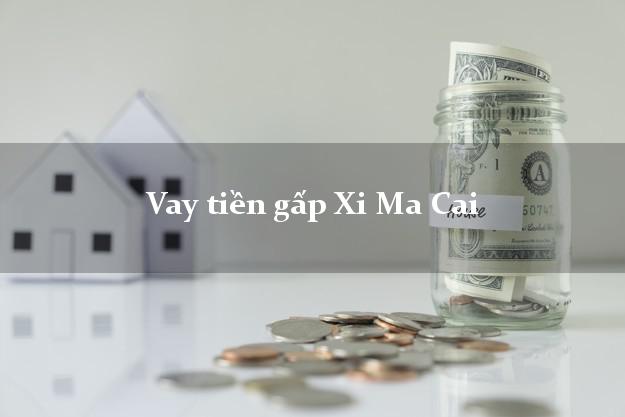 Vay tiền gấp Xi Ma Cai Lào Cai Vay tiền gấp Xi Ma Cai Lào Cai